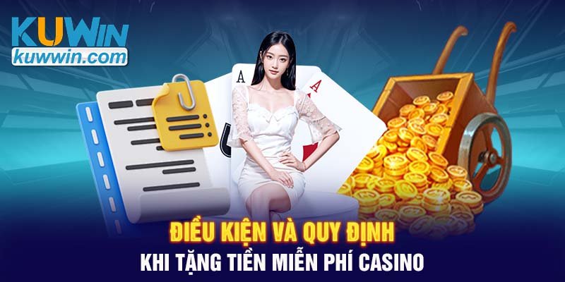 Điều kiện và quy định khi tặng tiền miễn phí casino